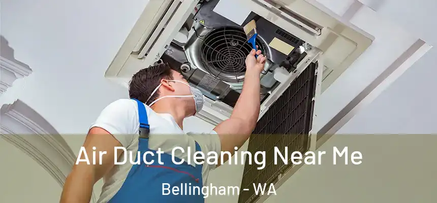 Air Duct Cleaning Near Me Bellingham - WA