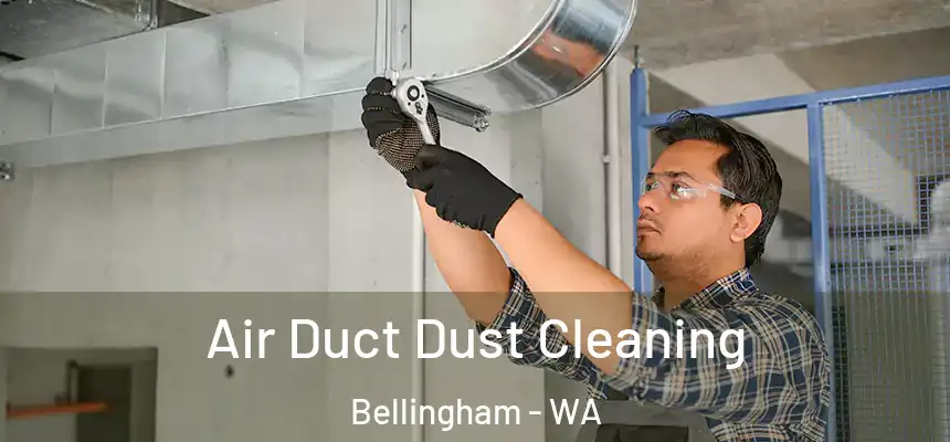  Air Duct Dust Cleaning Bellingham - WA