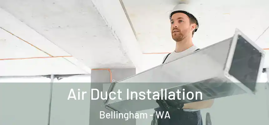  Air Duct Installation Bellingham - WA