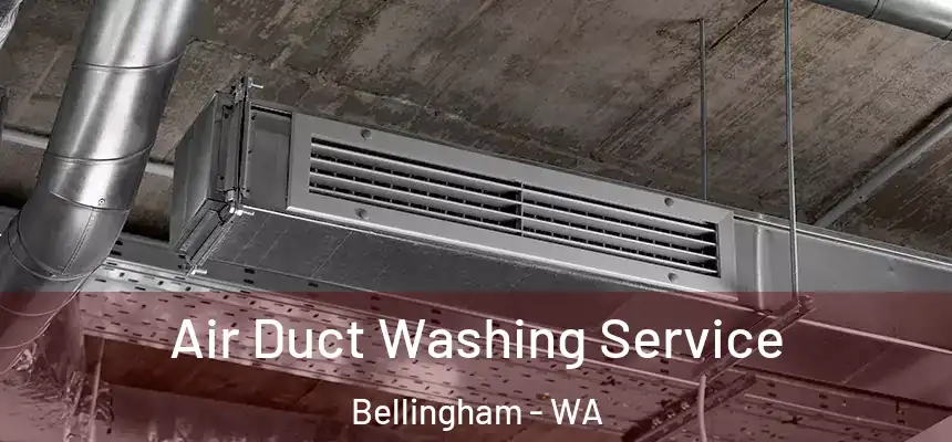  Air Duct Washing Service Bellingham - WA