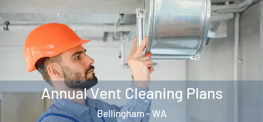  Annual Vent Cleaning Plans Bellingham - WA