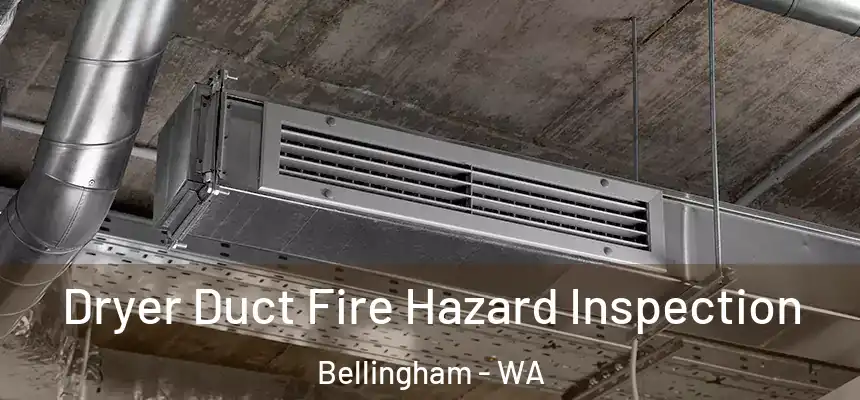 Dryer Duct Fire Hazard Inspection Bellingham - WA