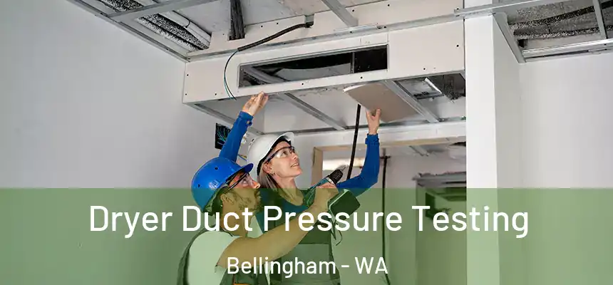  Dryer Duct Pressure Testing Bellingham - WA