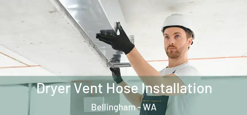  Dryer Vent Hose Installation Bellingham - WA