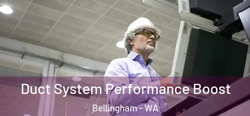 Duct System Performance Boost Bellingham - WA