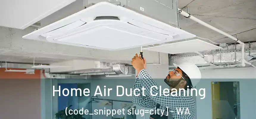  Home Air Duct Cleaning (code_snippet slug=city] - WA