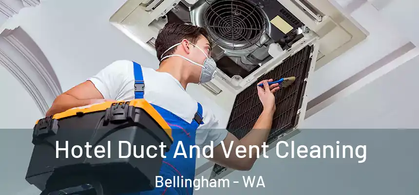  Hotel Duct And Vent Cleaning Bellingham - WA