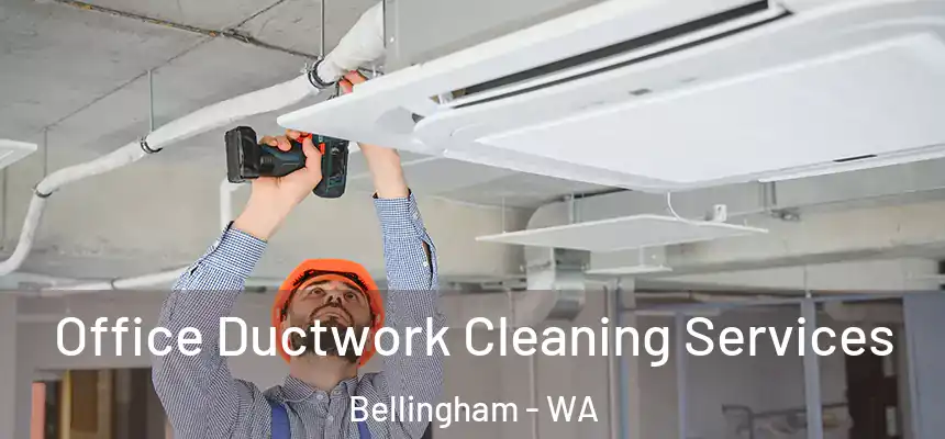  Office Ductwork Cleaning Services Bellingham - WA