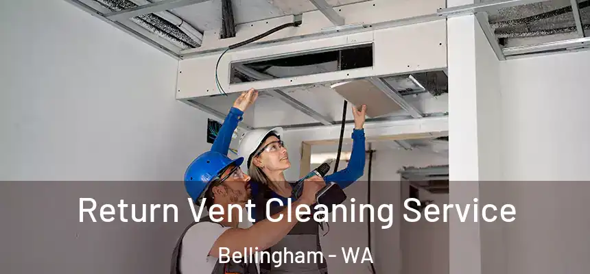 Return Vent Cleaning Service Bellingham - WA