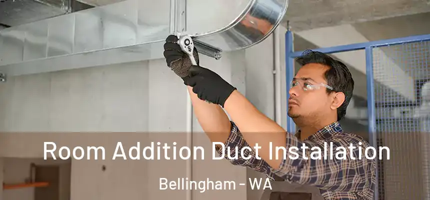  Room Addition Duct Installation Bellingham - WA