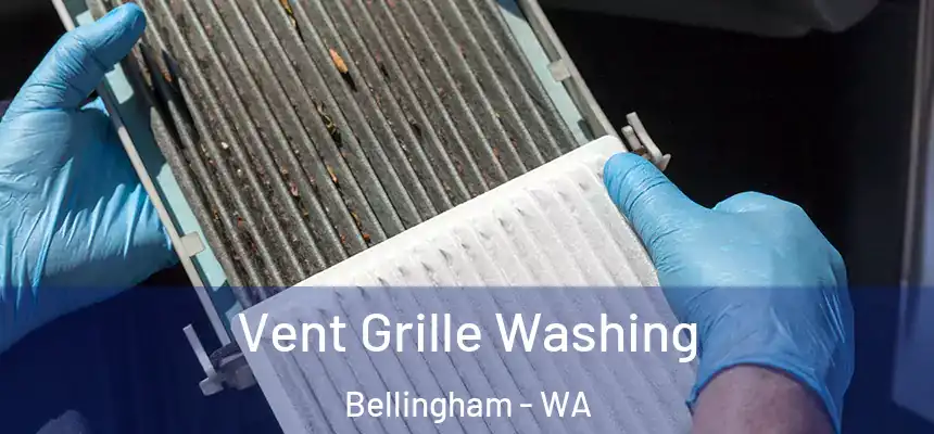 Vent Grille Washing Bellingham - WA