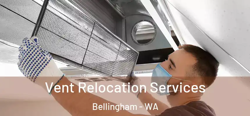 Vent Relocation Services Bellingham - WA